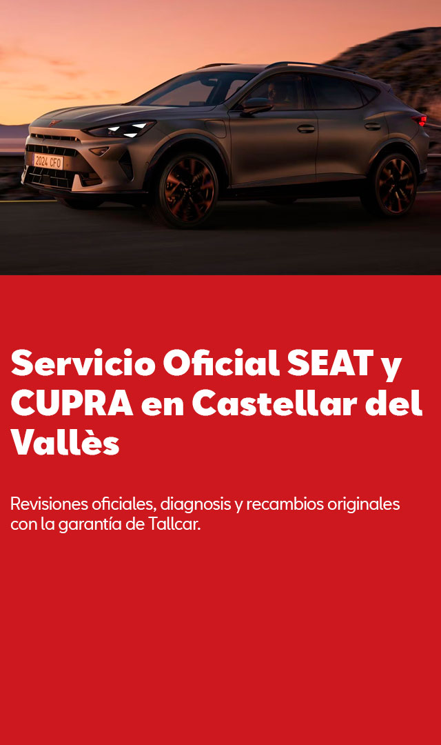 Servicio Oficial SEAT y CUPRA en Castellar del Vallès Revisiones oficiales, diagnosis y recambios originales con la garantía de Tallcar.